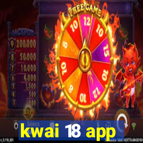 kwai 18 app